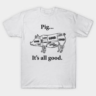 Pig... It's all good. T-Shirt